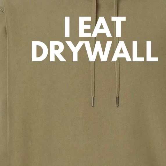 I Eat Drywall Premium Hoodie