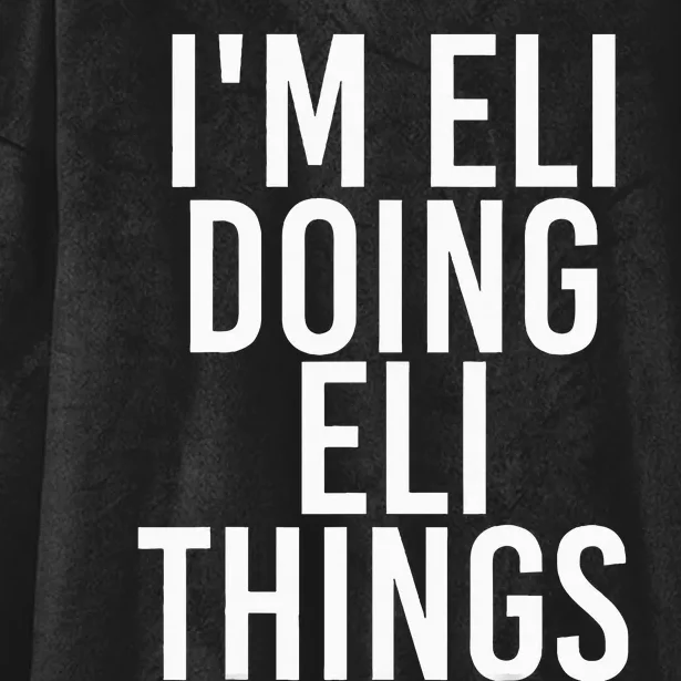 IM Eli Doing Eli Things Funny Birthday Name Gift Idea Hooded Wearable Blanket