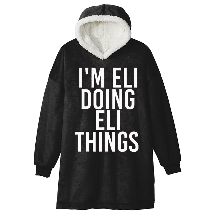 IM Eli Doing Eli Things Funny Birthday Name Gift Idea Hooded Wearable Blanket