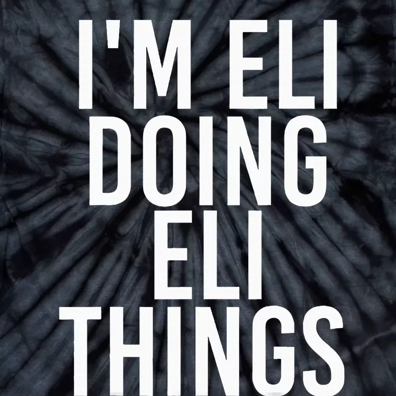 IM Eli Doing Eli Things Funny Birthday Name Gift Idea Tie-Dye T-Shirt