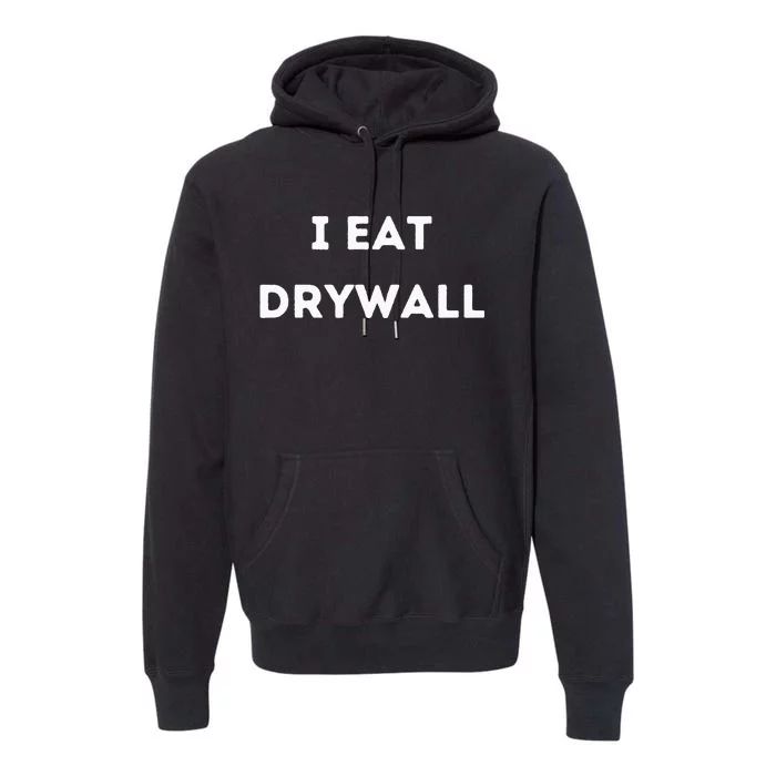 I Eat Drywall Premium Hoodie