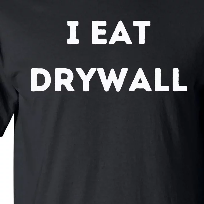 I Eat Drywall Tall T-Shirt