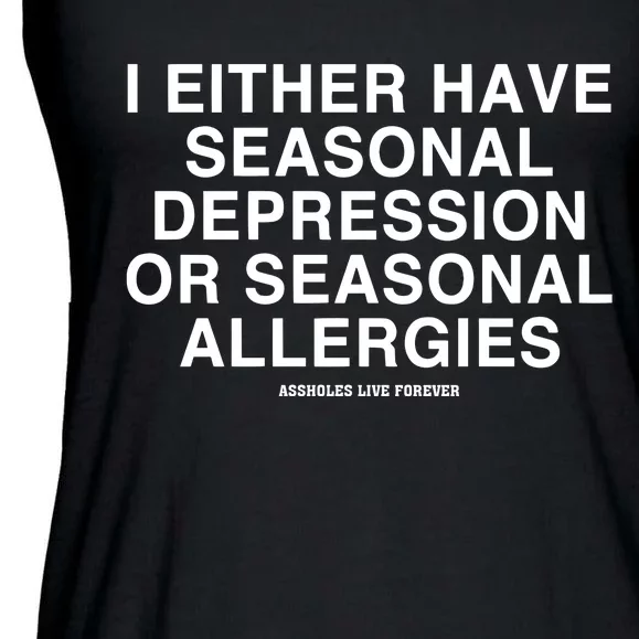 I Either Have Seasonal Depression Or Seasonal Allergies Ladies Essential Flowy Tank