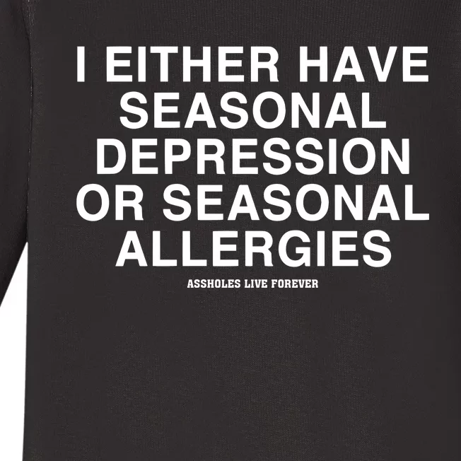 I Either Have Seasonal Depression Or Seasonal Allergies Baby Long Sleeve Bodysuit