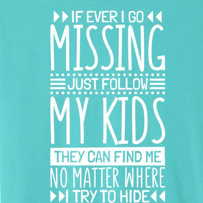 If Ever I Go Missing Just Follow My Parenthood Cute Gift ChromaSoft Performance T-Shirt