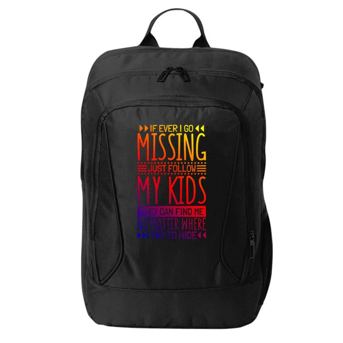 If Ever I Go Missing Just Follow My Parenthood Gift City Backpack