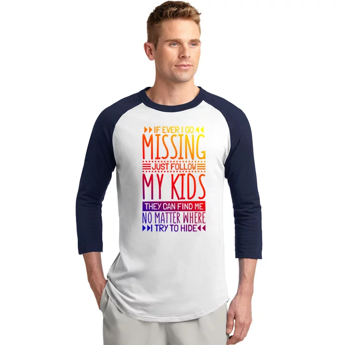 If Ever I Go Missing Just Follow My Parenthood Gift Baseball Sleeve Shirt