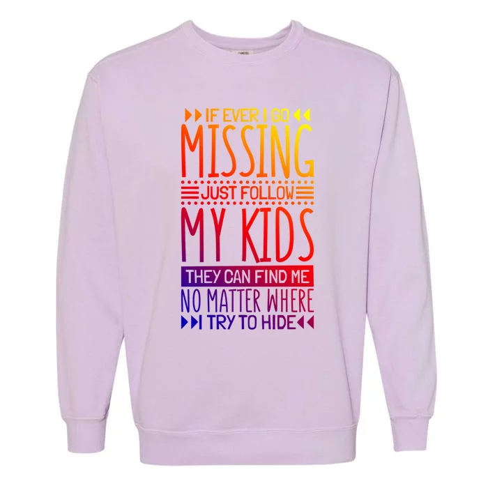 If Ever I Go Missing Just Follow My Parenthood Gift Garment-Dyed Sweatshirt