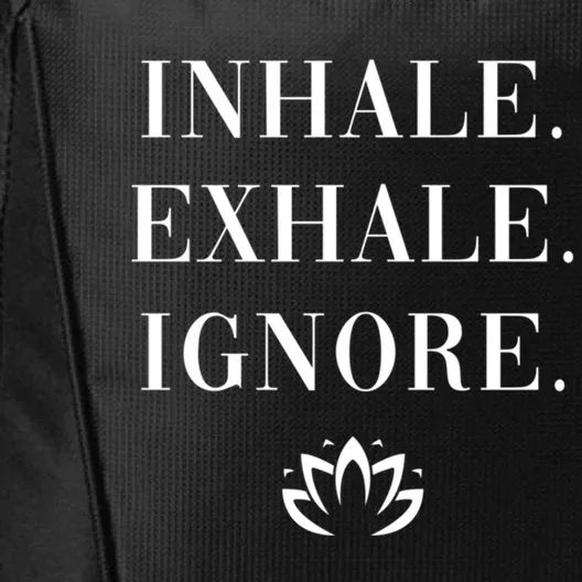 Inhale Exhale Ignore Cool Gift Fun Yoga Namaste Lotus Mindset Gift City Backpack