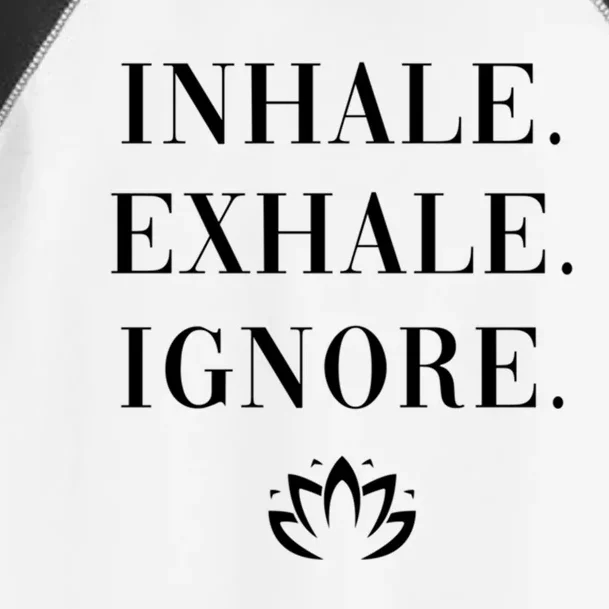 Inhale Exhale Ignore Cool Gift Fun Yoga Namaste Lotus Mindset Gift Toddler Fine Jersey T-Shirt