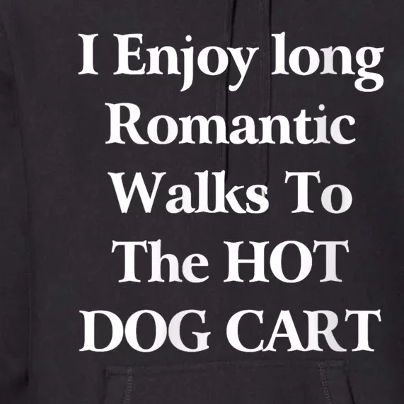 I Enjoy Long Romantic Walks To The Hot Dog Cart Premium Hoodie