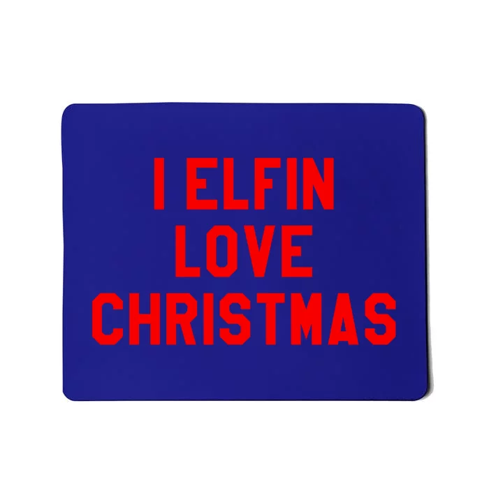 I Elfin Love Christmas Cool Gift Santas Coming Omg Its Santa Gift Mousepad