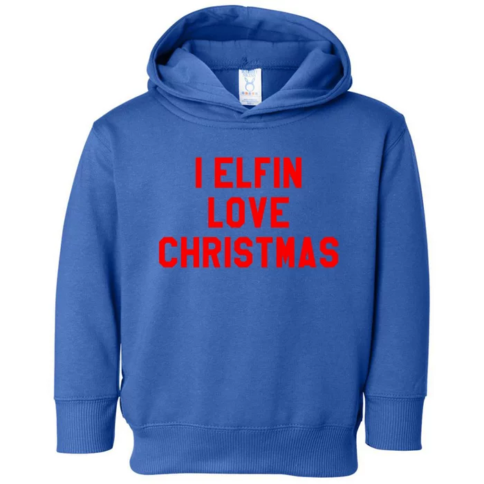 I Elfin Love Christmas Cool Gift Santas Coming Omg Its Santa Gift Toddler Hoodie