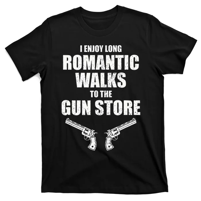 I Enjoy Long Romantic Walks to the Gun Store Funny Gun T-Shirt