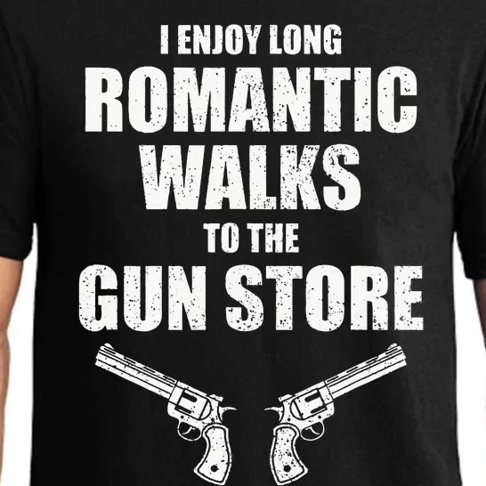 I Enjoy Long Romantic Walks to the Gun Store Funny Gun Pajama Set