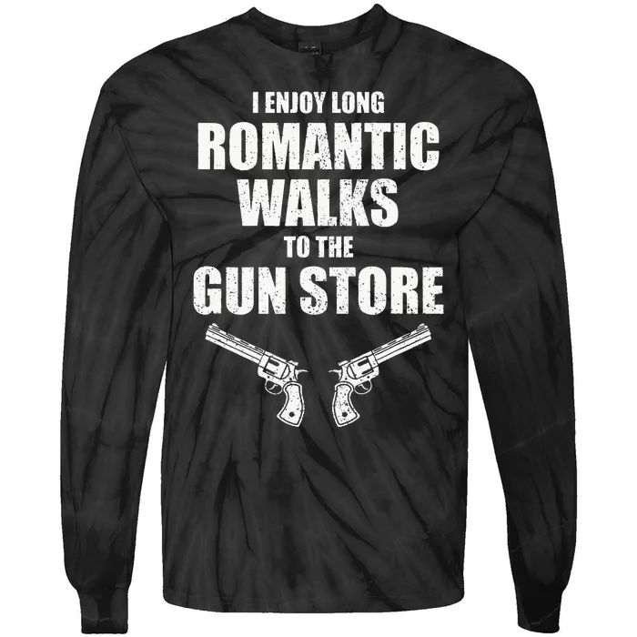 I Enjoy Long Romantic Walks to the Gun Store Funny Gun Tie-Dye Long Sleeve Shirt