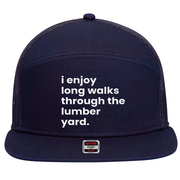 I Enjoy Long Romantic Walks Through The Lumber Yard 7 Panel Mesh Trucker Snapback Hat