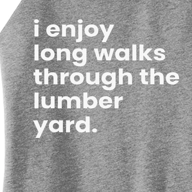 I Enjoy Long Romantic Walks Through The Lumber Yard Women’s Perfect Tri Rocker Tank