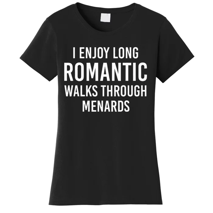 I enjoy long romantic walks through menards Women's T-Shirt