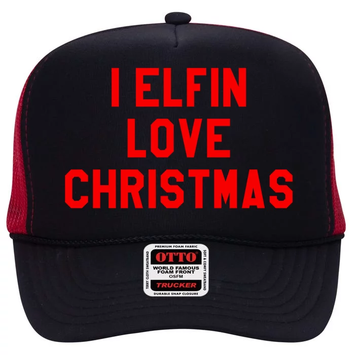 I Elfin Love Christmas Gift Santas Coming Omg Its Santa Gift High Crown Mesh Trucker Hat