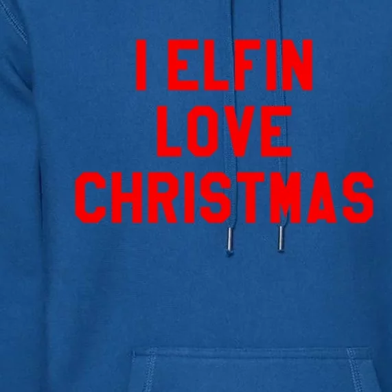 I Elfin Love Christmas Gift Santas Coming Omg Its Santa Gift Premium Hoodie