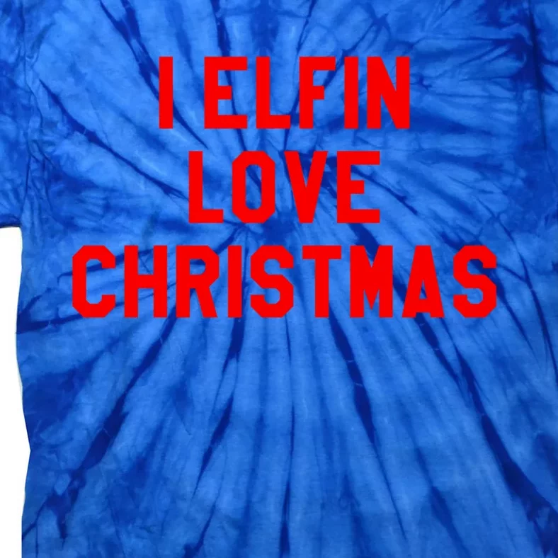 I Elfin Love Christmas Gift Santas Coming Omg Its Santa Gift Tie-Dye T-Shirt