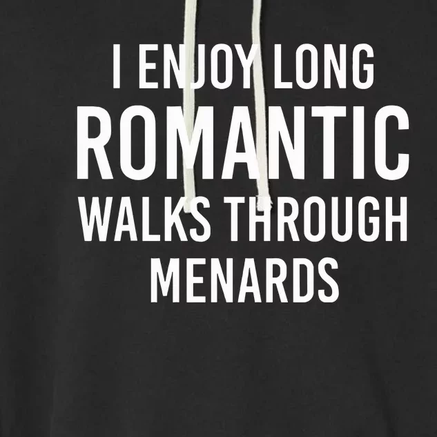 I Enjoy Long Romantic Walks Through Menards Garment-Dyed Fleece Hoodie