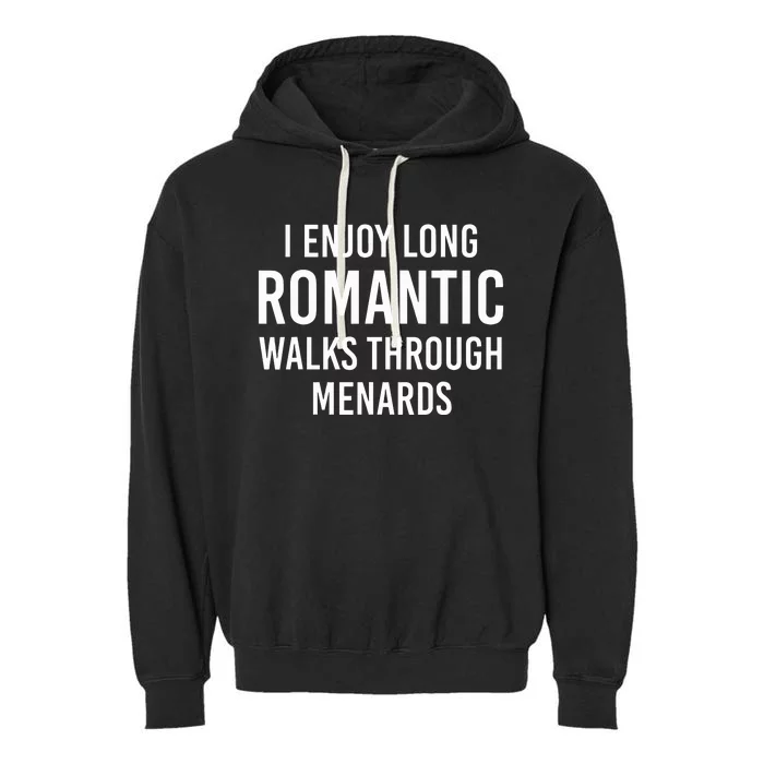 I Enjoy Long Romantic Walks Through Menards Garment-Dyed Fleece Hoodie