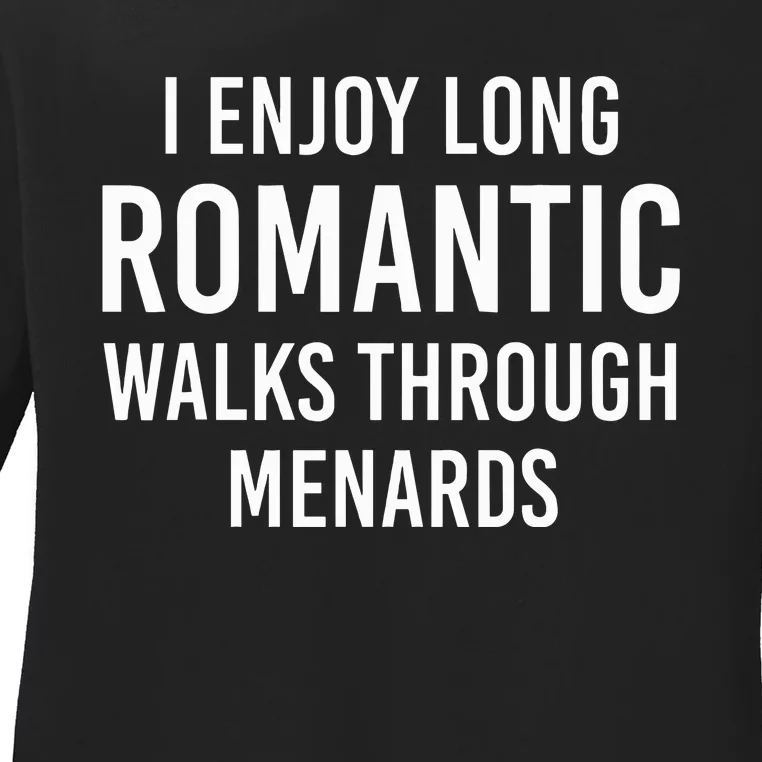 I Enjoy Long Romantic Walks Through Menards Ladies Long Sleeve Shirt