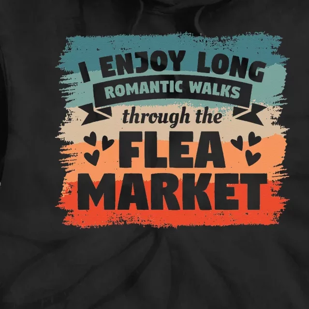 I Enjoy Long Romantic Walks Through The Flea Market Tie Dye Hoodie