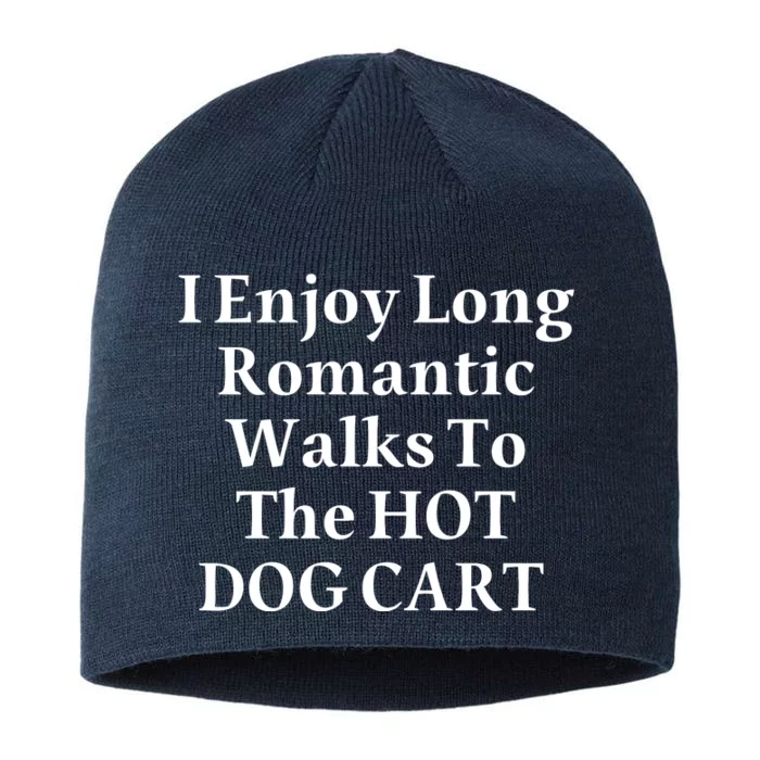 I Enjoy Long Romantic Walks To The Hot Dog Cart 8 1/2in Sustainable Knit Beanie