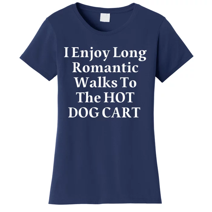 I Enjoy Long Romantic Walks To The Hot Dog Cart Women's T-Shirt