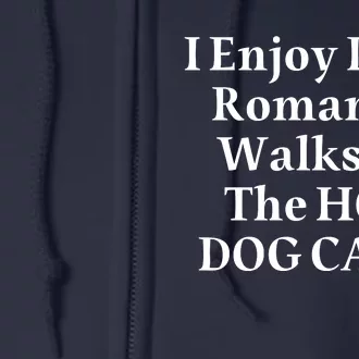 I Enjoy Long Romantic Walks To The Hot Dog Cart Full Zip Hoodie