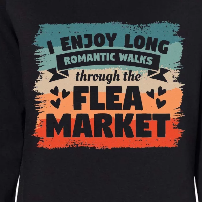 I Enjoy Long Romantic Walks Through The Flea Market Womens California Wash Sweatshirt