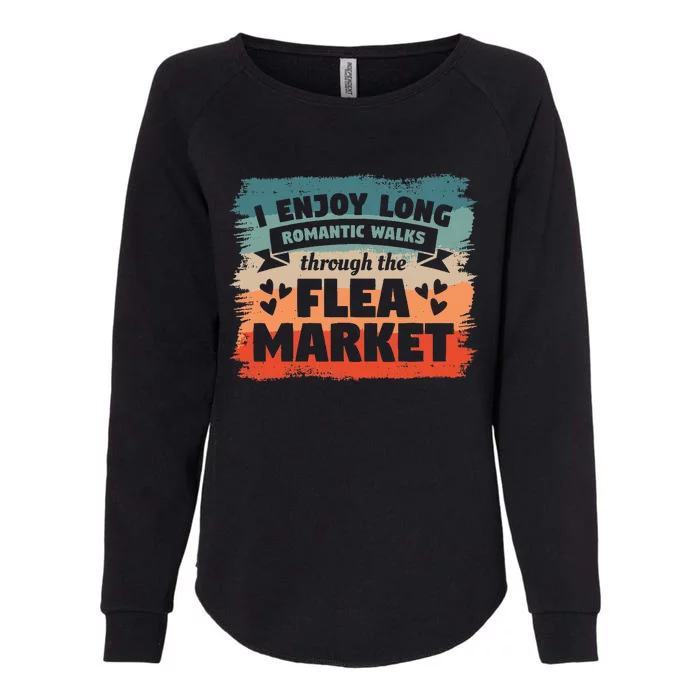 I Enjoy Long Romantic Walks Through The Flea Market Womens California Wash Sweatshirt