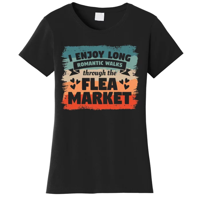 I Enjoy Long Romantic Walks Through The Flea Market Women's T-Shirt