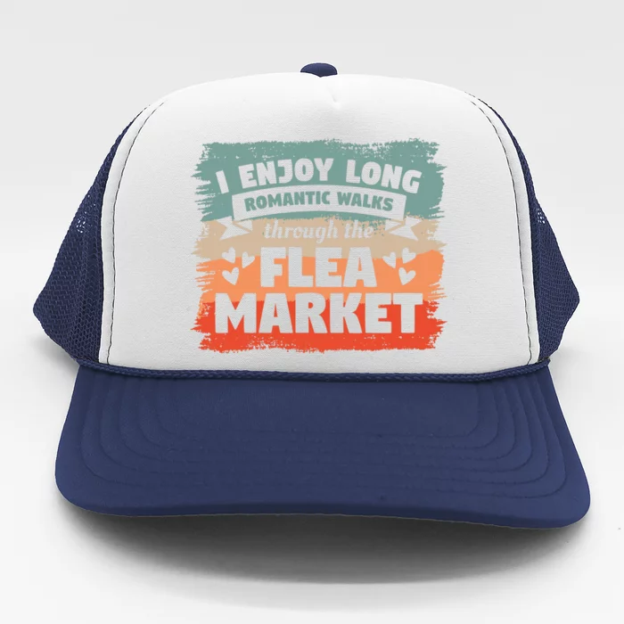 I Enjoy Long Romantic Walks Through The Flea Market Trucker Hat