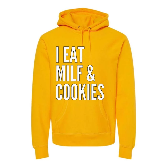 I Eat Milf And Cookies Funny Pun Apparel Premium Hoodie