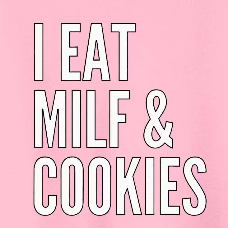 I Eat Milf And Cookies Funny Pun Apparel Toddler T-Shirt