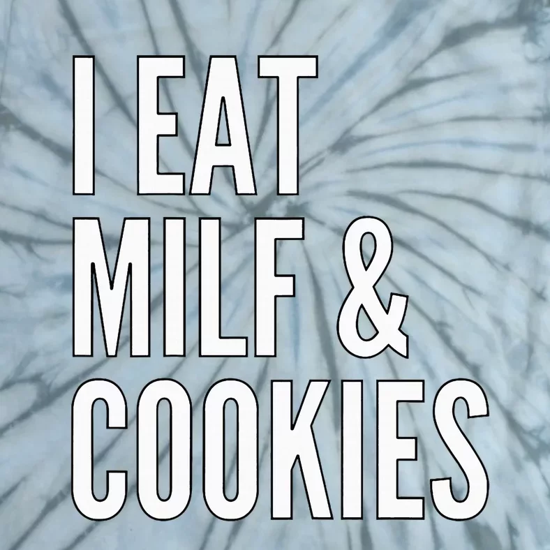 I Eat Milf And Cookies Funny Pun Apparel Tie-Dye T-Shirt