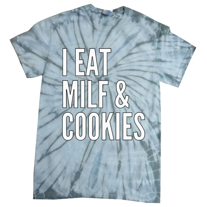 I Eat Milf And Cookies Funny Pun Apparel Tie-Dye T-Shirt