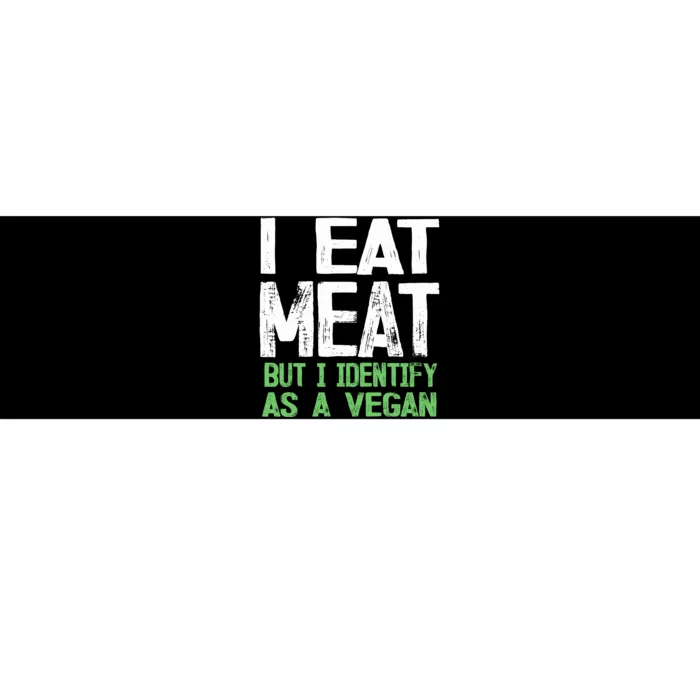 I Eat Meat But I Identify As A Vegan Bumper Sticker