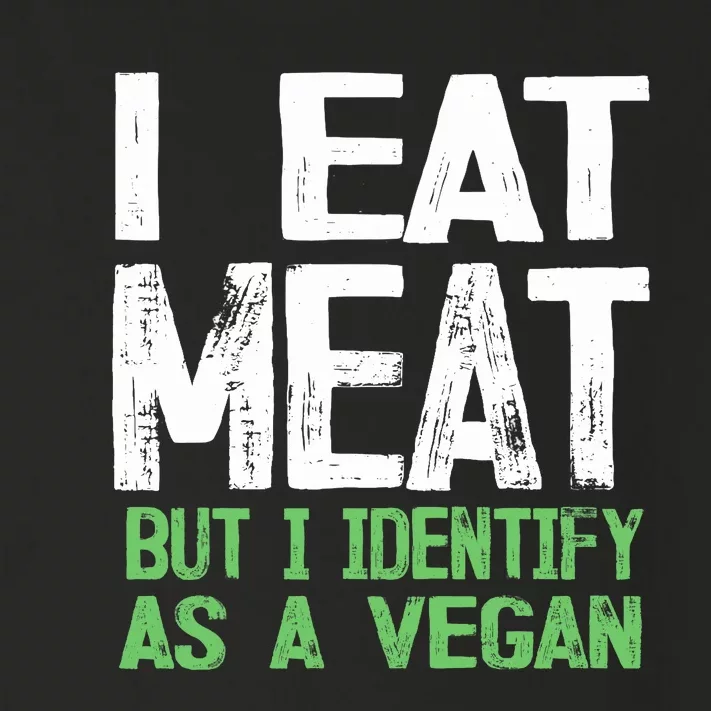 I Eat Meat But I Identify As A Vegan Toddler Long Sleeve Shirt