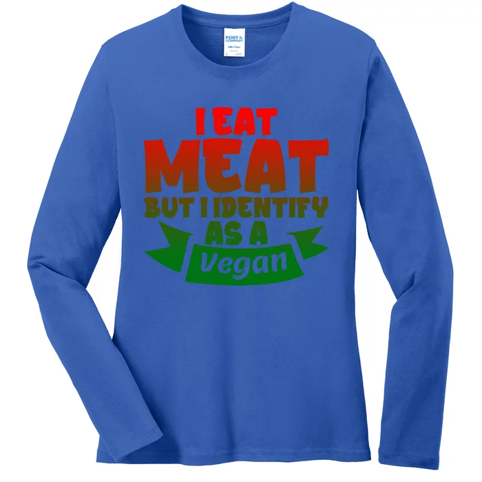 I Eat Meat But I Identify As A Vegan Giftgiftgift Great Gift Ladies Long Sleeve Shirt