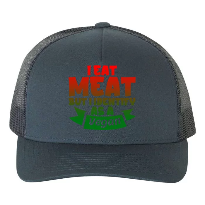 I Eat Meat But I Identify As A Vegan Giftgiftgift Great Gift Yupoong Adult 5-Panel Trucker Hat