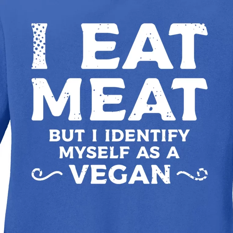 I Eat Meat But I Identify Myself As A Vegan Vegetarian Great Gift Ladies Long Sleeve Shirt