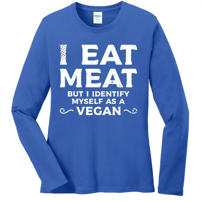 I Eat Meat But I Identify Myself As A Vegan Vegetarian Great Gift Ladies Long Sleeve Shirt