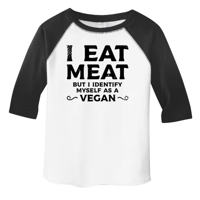 I Eat Meat But I Identify Myself As A Vegan Vegetarian Great Gift Toddler Fine Jersey T-Shirt