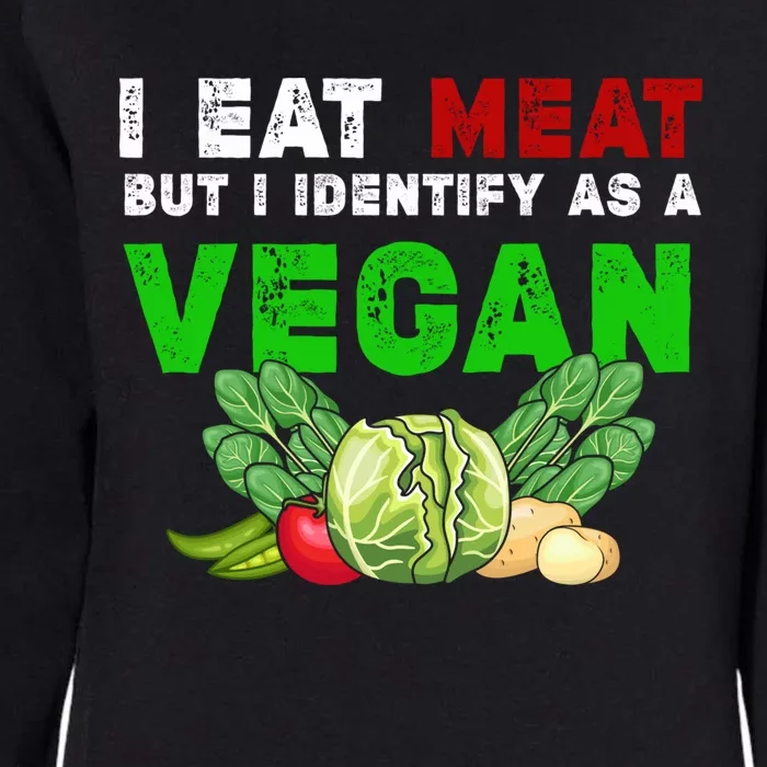 I Eat Meat But I Identify As A Vegan I Eat Meat Cute Gift Womens California Wash Sweatshirt