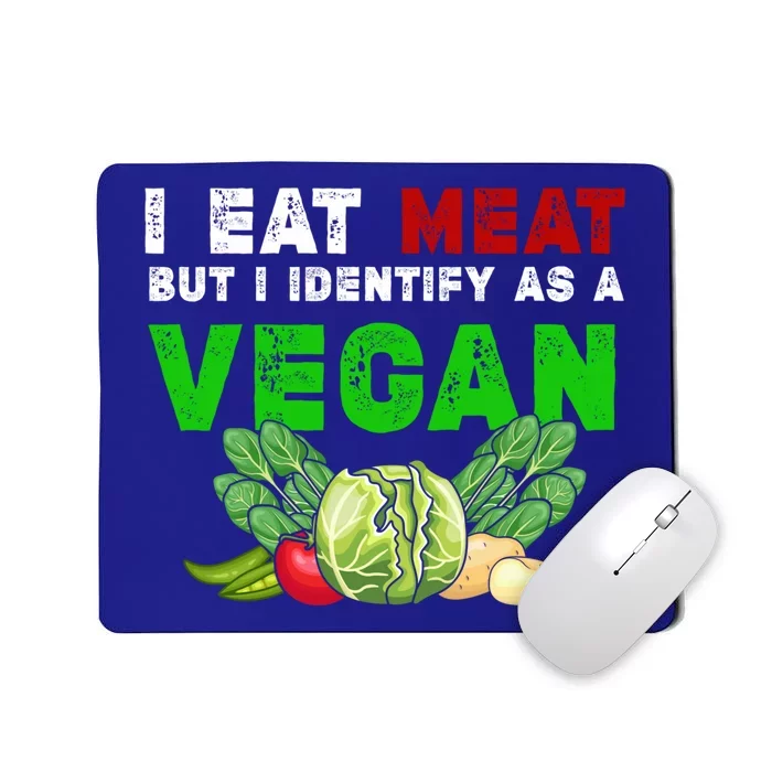 I Eat Meat But I Identify As A Vegan I Eat Meat Cute Gift Mousepad